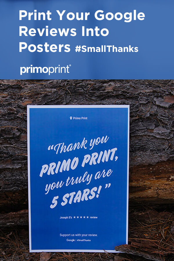 Print Your #SmallThanks Google Reviews into Posters Google has launched a new way to promote your local business with your best Google reviews from customers. Find out how to create your own Google posters.