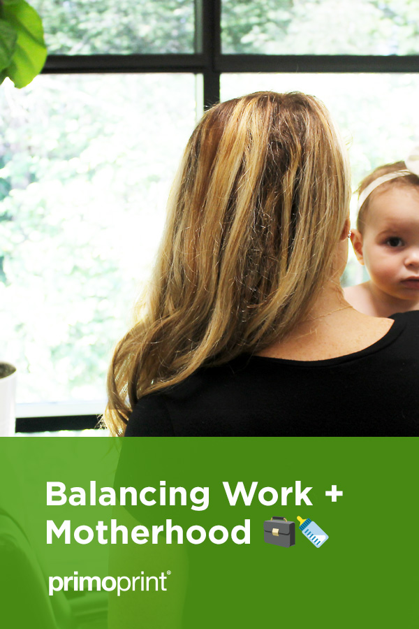 Balancing Work and Motherhood Stephanie and Natalie provide tips working at Primoprint while being first-time Moms.