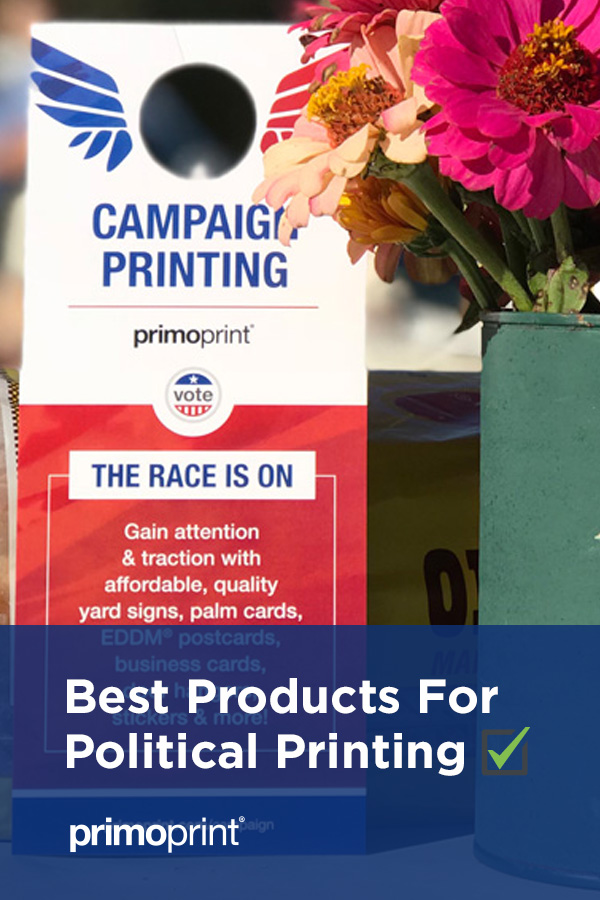 The Best Political Printing Products for Your Campaign Find out which print products are recommended to reach new and potential voters.