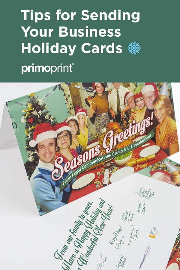 Tips for Sending Business Holiday Cards We've listed some helpful tips to get you in the right mind-set for sending out your business holiday cards.