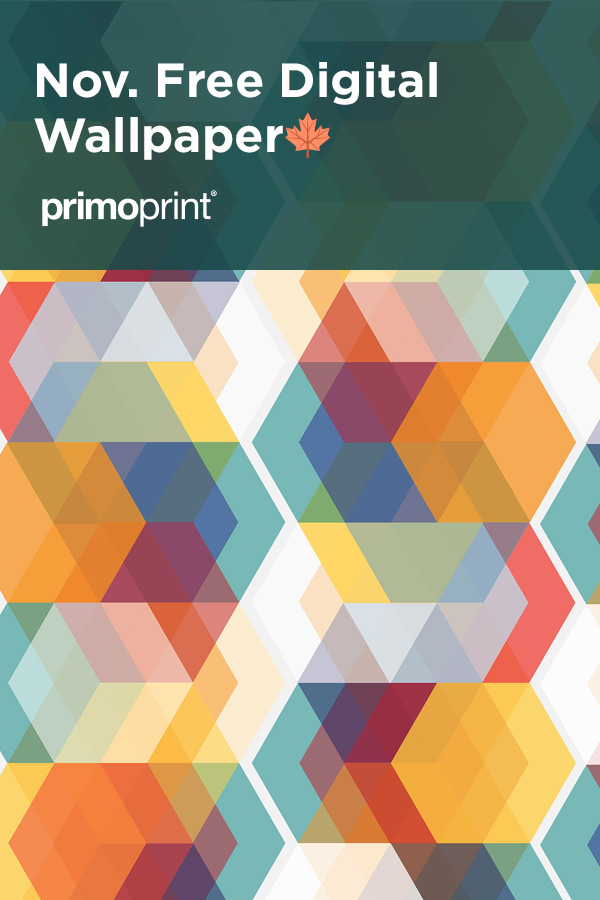 Primoprint Design: November Free Wallpaper Download our free wallpaper for your desktop or mobile device. Wallpaper designed by our in-house designer Kelly.