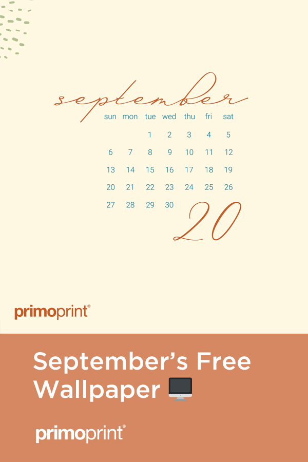 Primoprint Design: September Free Digital Wallpaper It's wallpaper Wednesday! Download this month's free desktop and mobile wallpaper. Our mobile wallpapers offer an uplifting and motivational quote.