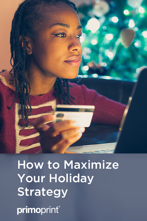 How to Maximize Your Marketing Strategy for the Holidays The following are a few tips and ideas to help your business position itself in front of eager holiday shoppers and generate results this holiday season.