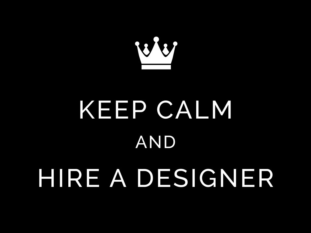Keep Calm Design Meme Keep Calm and Hire a Designer
