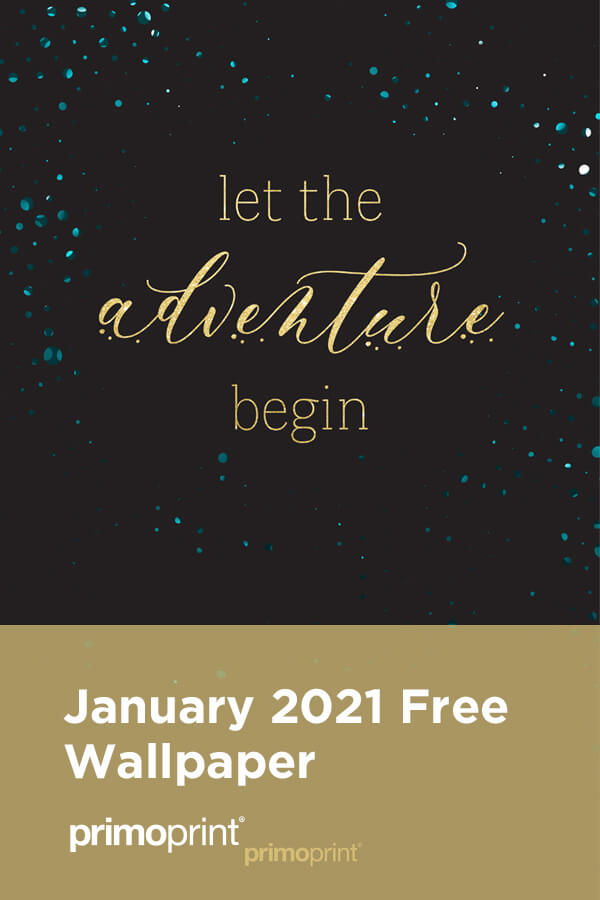 Primoprint Design: January Digital Wallpaper Hello, 2021! It is a new year and it's time for new digital wallpaper! Download our free wallpaper for your desktop or mobile device. Let the Adventure Begin!